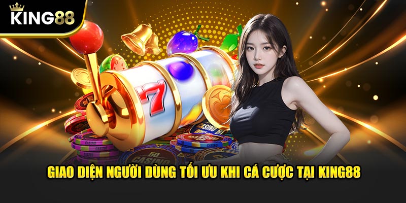 Giao diện người dùng tối ưu khi cá cược tại king88 com