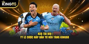 kÈO TÀI XỈU KING88 VINA