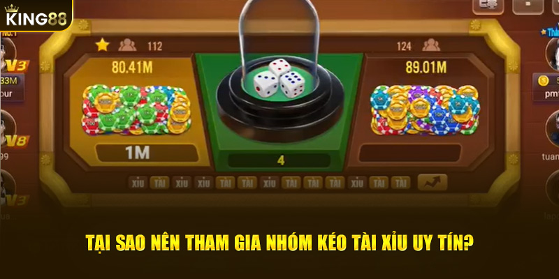 Tại sao nên tham gia nhóm kéo tài xỉu uy tín?