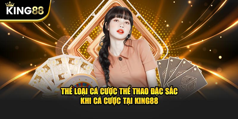 Thể loại cá cược thể thao đặc sắc khi cá cược tại KING88