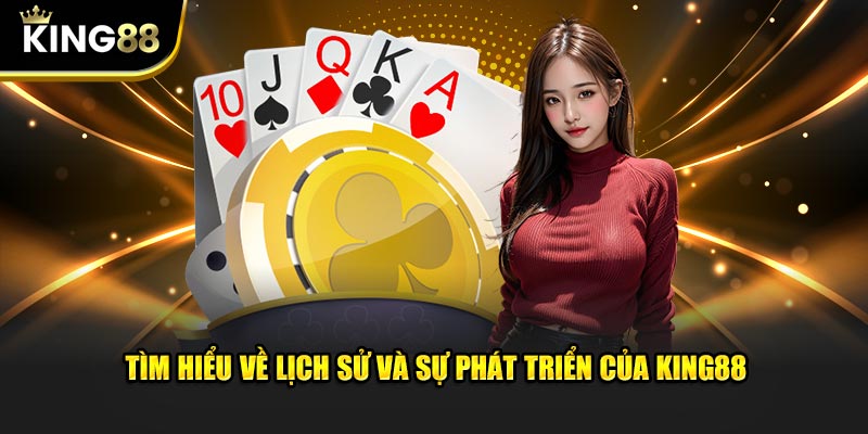 Khám phá lịch sử và sự tiến triển của KING88